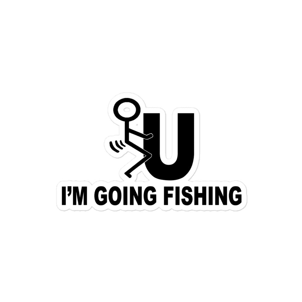 F U I'm Going Fishing Bubble-free stickers