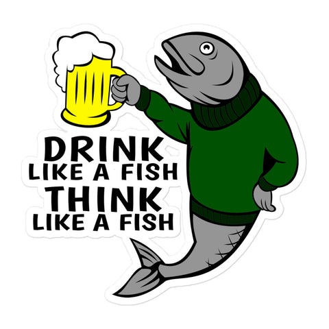 Drink Like A Fish | Think Like A Fish Bubble-free stickers