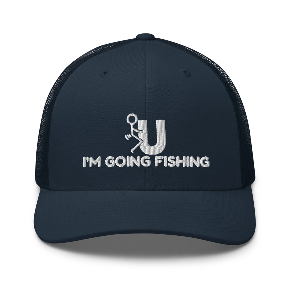 Have a great day, so I went fishing - Funny Trucker Hat