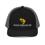 DONT FISH BY ME Trucker Cap