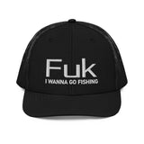 FUK I Wanna Go Fishing Trucker Cap