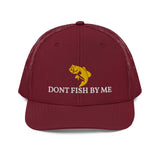 DONT FISH BY ME Trucker Cap