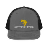 DONT FISH BY ME Trucker Cap