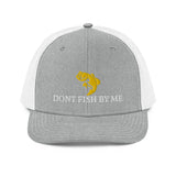 DONT FISH BY ME Trucker Cap