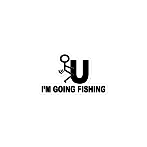 FU I'M GOING FISHING STICKER