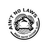 AIN'T NO LAWS WHEN YOU'RE CATCHIN CLAWS Bubble-free stickers