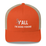 F Y'all I Am Going Fishing Trucker Hat