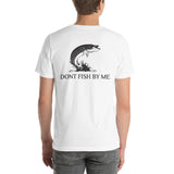 Dont Fish By Me Short-Sleeve Unisex T-Shirt