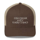 I Fish I Drink And I Know Things Trucker Cap