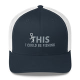 F This I Could Be Fishing Trucker Cap