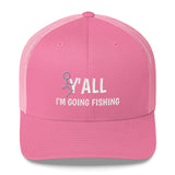 F Y'all I Am Going Fishing Trucker Hat