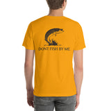 Dont Fish By Me Short-Sleeve Unisex T-Shirt