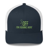 F Off I'm Fishing Here Trucker Hat