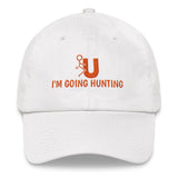FU I'm Going Hunting Dad hat