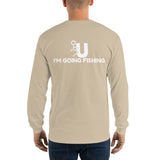 FU I'm Going Fishing Long Sleeve T-Shirt