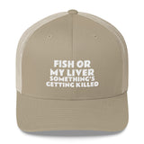 Fish or My Liver Trucker Hat