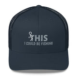 F This I Could Be Fishing Trucker Cap