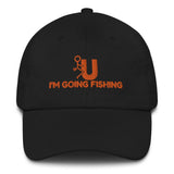 FU I'm Going Fishing Dad hat