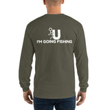 FU I'm Going Fishing Long Sleeve T-Shirt