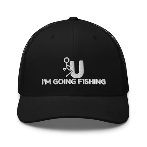 F U I'm Going Fishing Trucker Cap