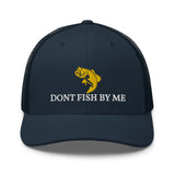 DONT FISH BY ME TRUCKER CAP