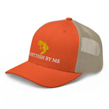 DONT FISH BY ME TRUCKER CAP