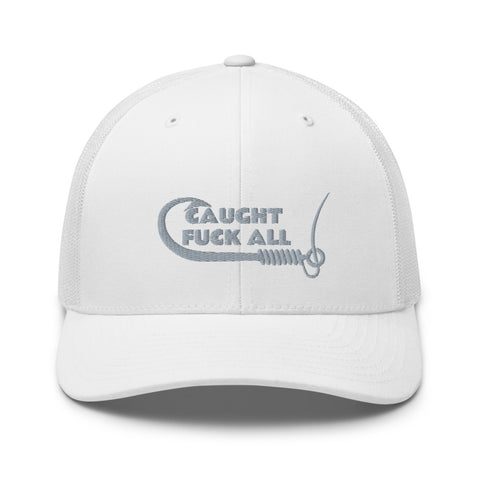 Caught Fuck All Trucker Hat