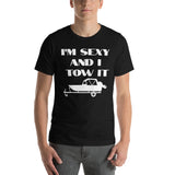I'm Sexy And I Tow It Short-Sleeve Unisex T-Shirt